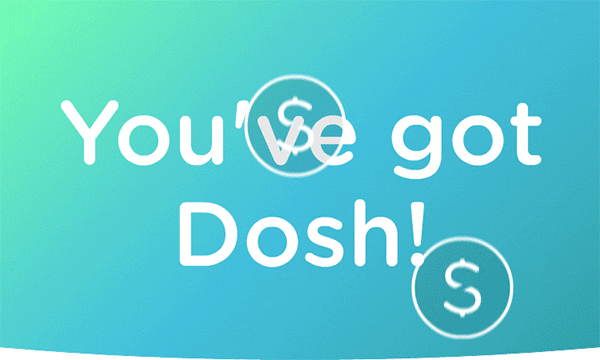 You've got Dosh